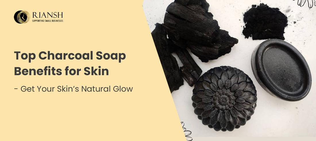 Top Charcoal Soap Benefits for Skin - Get Your Skin’s Natural Glow